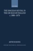 The Diocesan Revival in the Church of England C. 1800-1870