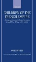 Children of the French Empire: Miscegenation and Colonial Society in French West Africa 1895-1960