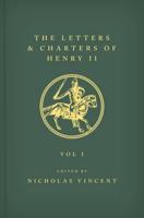 The Letters and Charters of Henry II Texts Volume I Nos. 1-740, Beneficiaries A-C