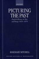 Picturing the Past: English History in Text and Image, 1830-1870