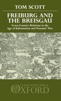 Freiburg and the Breisgau: Town--Country Relations in the Age of Reformation and Peasants' War