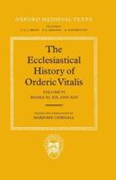 The Ecclesiastical History of Orderic Vital: Vol. 6. Books XI, XII, and XIII