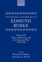 The Writings and Speeches of Edmund Burke: Volume III: Party, Parliament, and the American Crisis 1774-1780