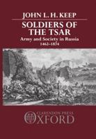 Soldiers of the Tsar: Army and Society in Russia, 1462-1874