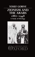 Zionism and the Arabs, 1882-1948: A Study of Ideology