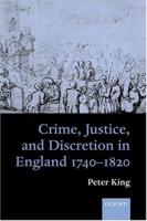 Crime, Justice, and Discretion in England, 1740-1820
