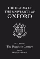 The History of the University of Oxford. Vol. 8 The Twentieth Century