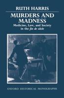 Murders and Madness: Medicine, Law, and Society in the Fin de Siecle