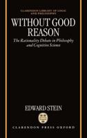 Without Good Reason: The Rationality Debate in Philosophy and Cognitive Science