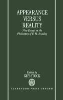 Appearance Versus Reality ' New Essays on the Philosophy of F. H. Bradley '