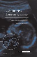 The Future of Human Reproduction ' Ethics, Choice, and Regulation '