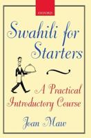 Swahili for Starters: A Practical Introductory Course: (Previously Known as Twende!)