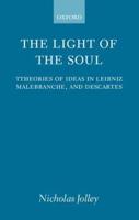 The Light of the Soul: Theories of Ideas in Leibniz, Malebranche, and Descartes