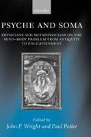 Psyche and Soma: Physicians and Metaphysicians on the Mind-Body Problem from Antiquity to Enlightenment