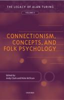 The Legacy of Alan Turing. Vol. 2 Connectionism, Concepts, and Folk Psychology