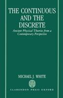 The Continuous and the Discrete: Ancient Physical Theories from a Contemporary Perspective