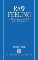 Raw Feeling: A Philosophical Account of the Essence of Consciousness