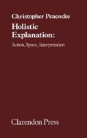Holistic Explanation: Action, Space, Interpretation