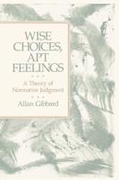 Wise Choices, Apt Feelings - A Theory of Normative Judgement