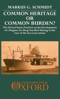 Common Heritage or Common Burden?: The United States Position on the Development of a Regime for Deep Sea-Bed Mining in the Law of the Sea Convention