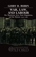 War, Law, and Labour: The Munitions Acts, State Regulation, and the Unions 1915-1921