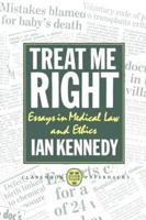 Treat Me Right: Essays in Medical Law and Ethics