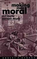 Making Men Moral: Civil Liberties and Public Morality