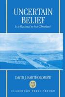 Uncertain Belief: Is It Rational to Be a Christian?