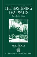 The Hastening That Waits ' Karl Barth's Ethics '