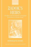 Zadok's Heirs: The Role and Development of the High Priesthood in Ancient Israel