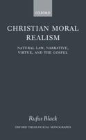 Christian Moral Realism: Natural Law, Narrative, Virtue, and the Gospel