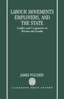 Labour Movements, Employers, and the State: Conflict and Co-Operation in Britain and Sweden
