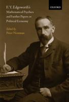 F.Y. Edgeworth : Mathematical Psychics and Further Papers on Political Economy