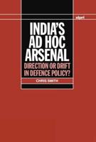 India's Ad Hoc Arsenal: Direction or Drift in Defence Policy?