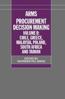 Arms Procurement Decision Making: Volume II: Chile, Greece, Malaysia, Poland, South Africa, and Taiwan