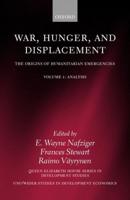 War, Hunger, and Displacement: The Origins of Humanitarian Emergencies Volume 1: Analysis