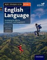 WJEC EDUQAS GCSE English Language. Book 1 Developing the Skills for Component 1 and Component 2