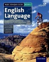 WJEC EDUQAS GCSE English Language. Book 2 Assessment Preparation for Component 1 and Component 2