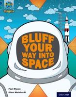 How to Bluff Your Way Into Space