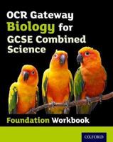OCR Gateway GCSE Biology for Combined Science Workbook. Foundation