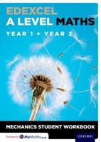 Edexcel A Level Maths. Year 1 + Year 2 Mechanics Student Workbook