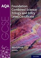 AQA GCSE Combined Science Trilogy and Entry Level Certificate. Foundation Workbook