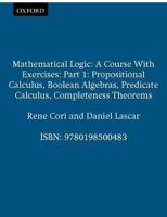 Mathematical Logic: A Course with Exercises Part I: Propositional Calculus, Boolean Algebras, Predicate Calculus, Completeness Theorems