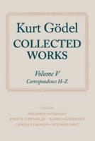 Kurt Gödel Vol. 5 Selected Correspondence, H-Z