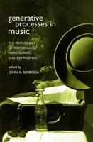 Generative Processes in Music: The Psychology of Performance, Improvisation, and Composition
