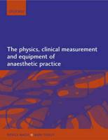 The Physics, Clinical Measurement and Equipment of Anaesthetic Practice