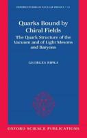 Quarks Bound by Chiral Fields: The Quark Structure of the Vacuum and of Light Mesons and Baryons