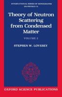 The Theory of Neutron Scattering from Condensed Matter: Volume II