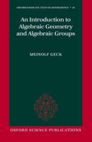 An Introduction to Algebraic Geometry and Algebraic Groups