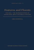 Features and Fluents: The Representation of Knowledge about Dynamical Systems Volume 1